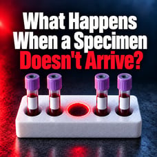 What Happens When a Specimen Doesn't Arrive?